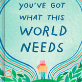 You've Got What This World Needs