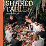 The Shared Table: Vegetarian and Vegan Feasts to Cook for Your Crowd
