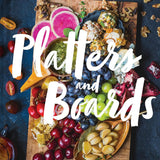 Platters and Boards: Beautiful, Casual Spreads for Every Occasion