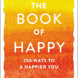 The Book of Happy: 200 Ways to a Happier You