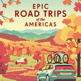 Epic Road Trips of the Americas