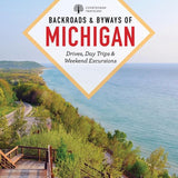 Backroads & Byways of Michigan: Drives, Day Trips & Weekend Excursions