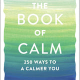 The Book of Calm: 250 Ways to a Calmer You