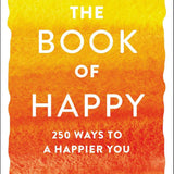 The Book of Happy: 250 Ways to a Happier You